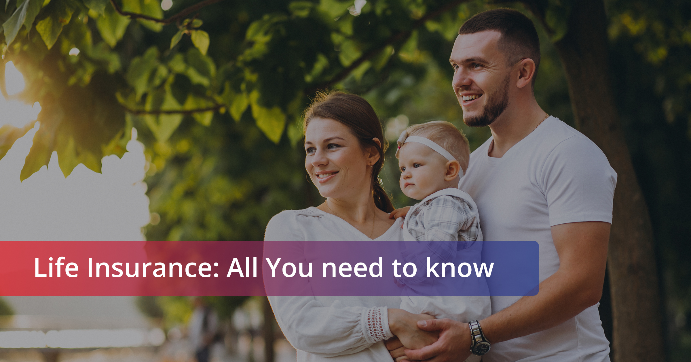 Life Insurance: All You need to know