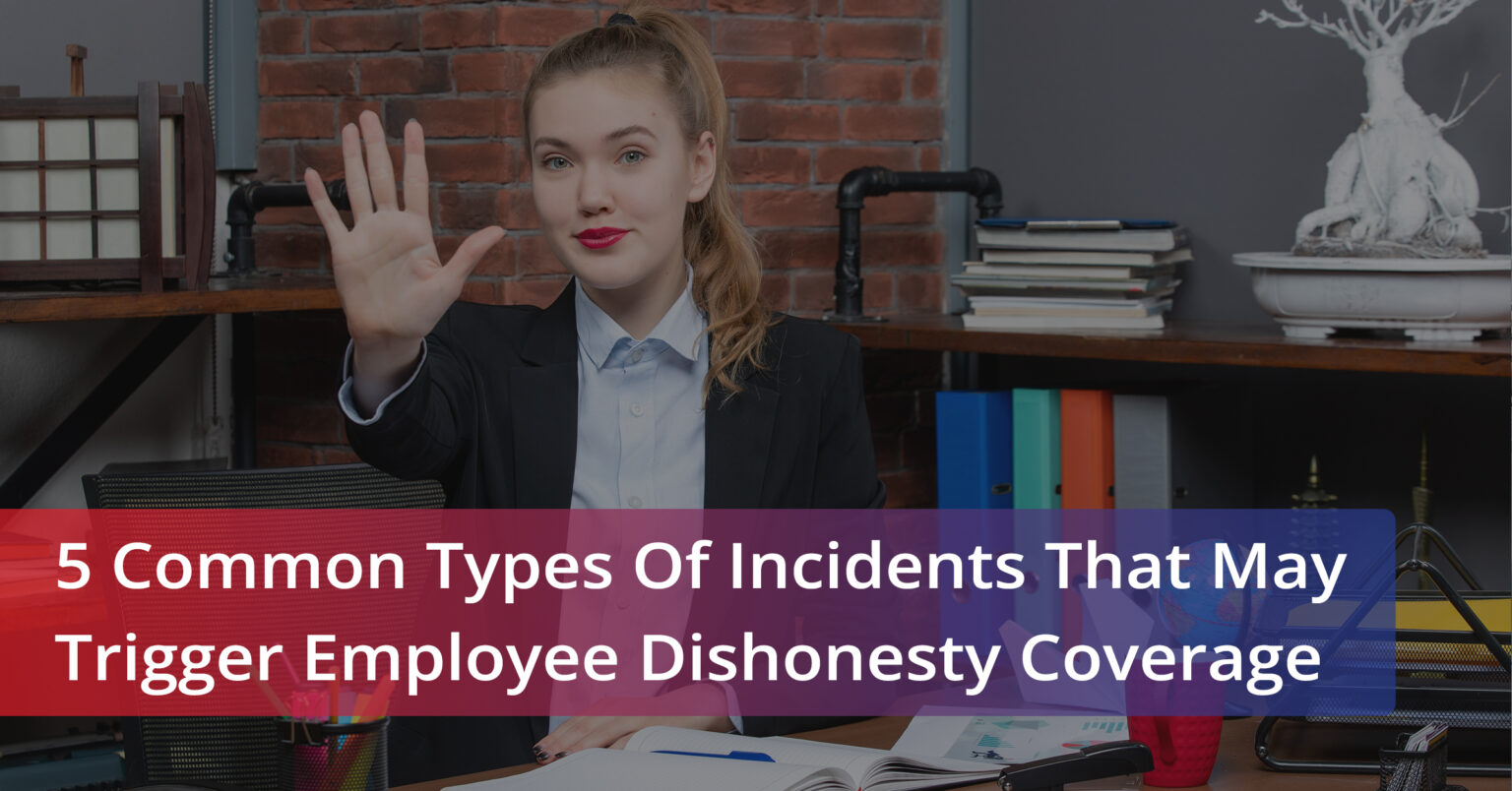 Types Of Incidents That Trigger Employee Dishonesty Coverage